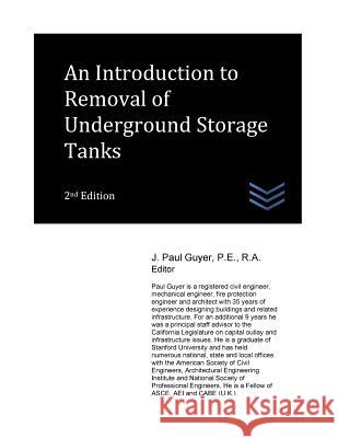 An Introduction to Removal of Underground Storage Tanks J. Paul Guyer 9781973938156 Createspace Independent Publishing Platform - książka