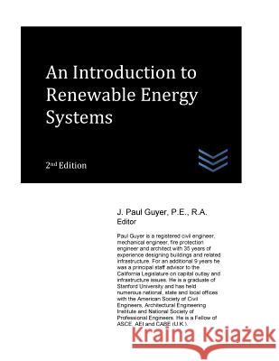 An Introduction to Renewable Energy Systems J. Paul Guyer 9781974134908 Createspace Independent Publishing Platform - książka