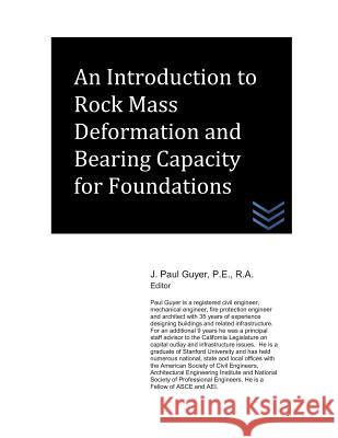 An Introduction to Rock Mass Deformation and Bearing Capacity for Foundations J. Paul Guyer 9781718138599 Independently Published - książka
