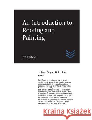 An Introduction to Roofing and Painting J. Paul Guyer 9781548736996 Createspace Independent Publishing Platform - książka