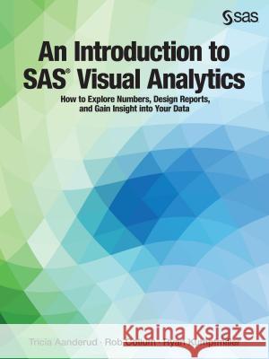 An Introduction to SAS Visual Analytics: How to Explore Numbers, Design Reports, and Gain Insight into Your Data Tricia Aanderud 9781629602912 SAS Institute - książka