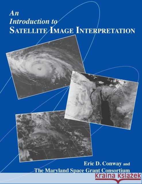 An Introduction to Satellite Image Interpretation Eric D. Conway Maryland Space Grant Consortium          Maryland Space Grant Consortium 9780801855771 Johns Hopkins University Press - książka