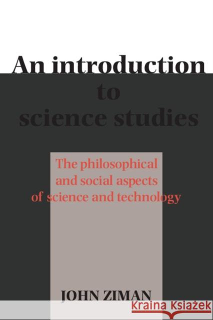 An Introduction to Science Studies: The Philosophical and Social Aspects of Science and Technology Ziman, John M. 9780521346801 Cambridge University Press - książka