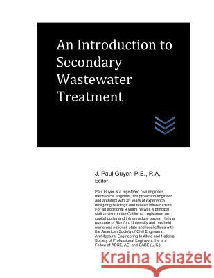 An Introduction to Secondary Wastewater Treatment J. Paul Guyer 9781980218517 Independently Published - książka