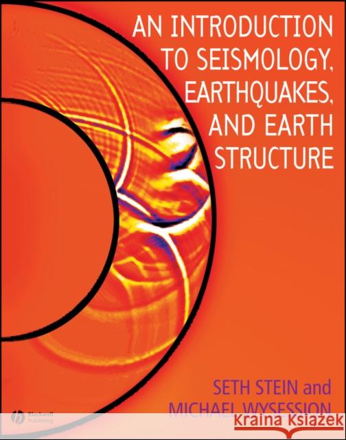 An Introduction to Seismology, Earthquakes, and Earth Structure Seth Stein Michael Wysession 9780865420786 Blackwell Science - książka