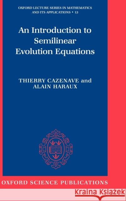 An Introduction to Semilinear Evolution Equations Thierry Cazenave Alain Haraux 9780198502777 Oxford University Press - książka