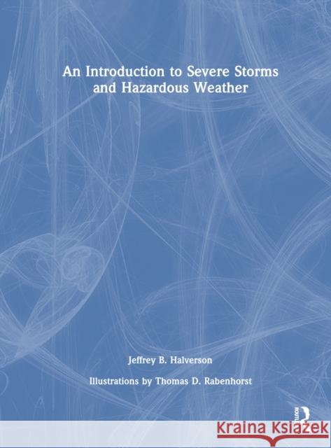 An Introduction to Severe Storms and Hazardous Weather Jeffrey B. Halverson 9781032384238 Taylor & Francis Ltd - książka