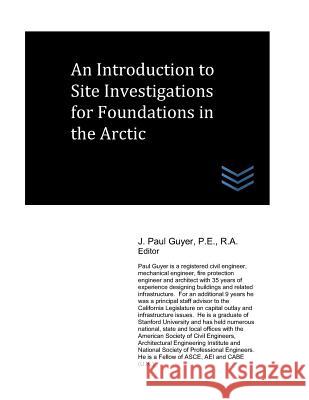 An Introduction to Site Investigations for Foundations in the Arctic J. Paul Guyer 9781973296034 Independently Published - książka