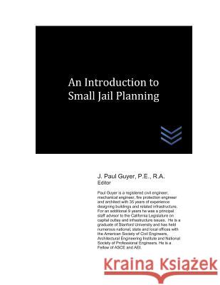An Introduction to Small Jail Planning J. Paul Guyer 9781718161153 Independently Published - książka