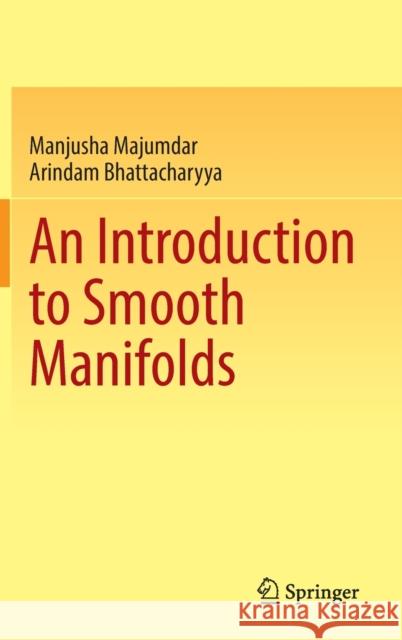An Introduction to Smooth Manifolds Manjusha Majumdar Arindam Bhattacharyya 9789819905645 Springer - książka
