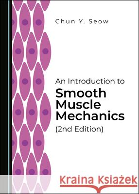 An Introduction to Smooth Muscle Mechanics (2nd Edition) Chun Y. Seow 9781527560734 Cambridge Scholars Publishing - książka