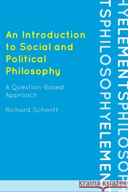 An Introduction to Social and Political Philosophy: A Question-Based Approach Schmitt, Richard 9780742564121 Rowman & Littlefield Publishers, Inc. - książka