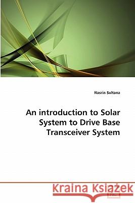 An introduction to Solar System to Drive Base Transceiver System Nasrin Sultana 9783639332407 VDM Verlag - książka