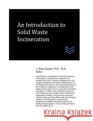 An Introduction to Solid Waste Incineration J. Paul Guyer 9781718139947 Independently Published - książka