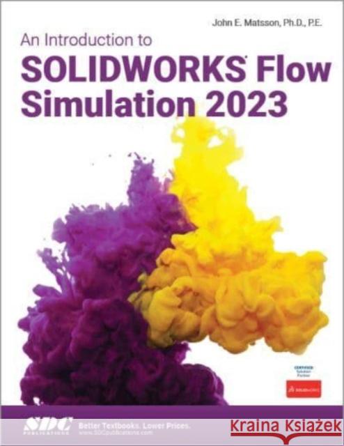 An Introduction to SOLIDWORKS Flow Simulation 2023 John E. Matsson 9781630575625 SDC Publications - książka