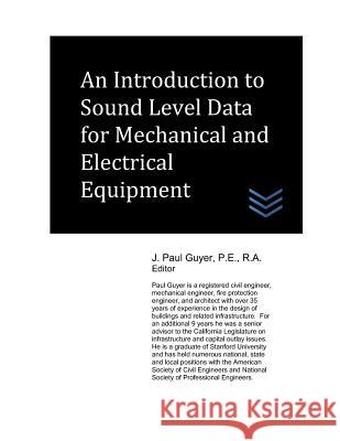 An Introduction to Sound Level Data for Mechanical and Electrical Equipment J. Paul Guyer 9781980539582 Independently Published - książka