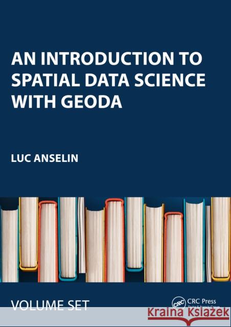 An Introduction to Spatial Data Science with GeoDa Luc (University of Chicago) Anselin 9781032713397 Taylor & Francis Ltd - książka