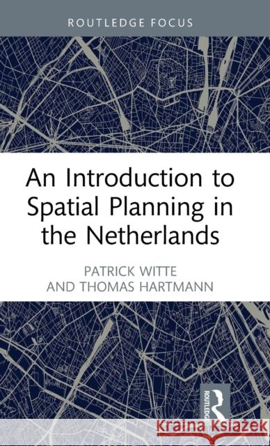 An Introduction to Spatial Planning in the Netherlands Patrick Witte Thomas Hartmann 9781032136981 Routledge - książka