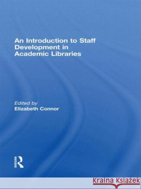 An Introduction to Staff Development in Academic Libraries Connor, Elizabeth 9780789038456 Routledge - książka