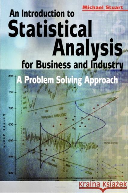 An Introduction to Statistical Analysis for Business and Industry: A Problem Solving Approach Stuart, Michael 9780470973868 John Wiley & Sons - książka