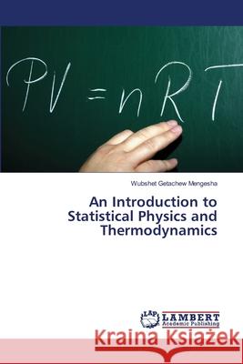 An Introduction to Statistical Physics and Thermodynamics Wubshet Getachew Mengesha 9786203201413 LAP Lambert Academic Publishing - książka