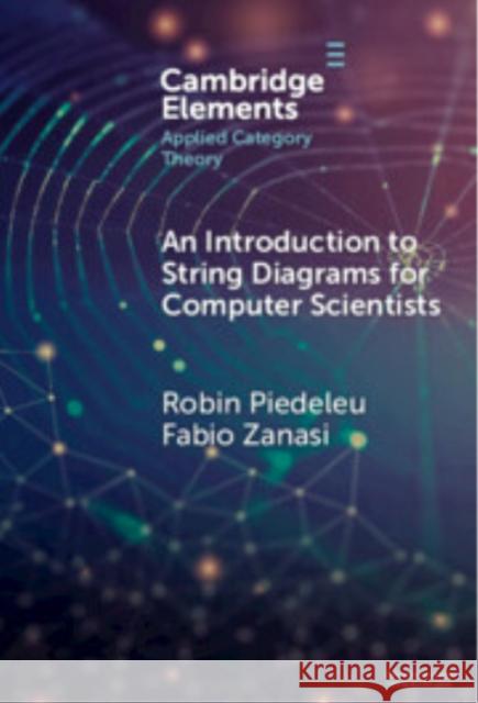 An Introduction to String Diagrams for Computer Scientists Fabio (University College London and Universita di Bologna) Zanasi 9781009625708 Cambridge University Press - książka