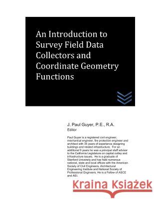 An Introduction to Survey Field Data Collectors and Coordinate Geometry Functions J. Paul Guyer 9781718161849 Independently Published - książka