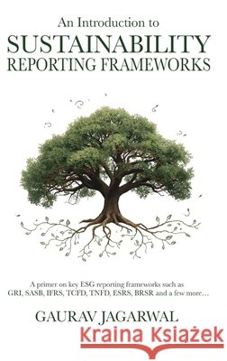An Introduction to Sustainability Reporting Frameworks Gaurav Jagarwal 9789356352841 Cedar & Quill Press - książka
