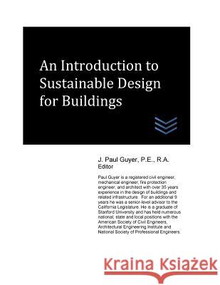 An Introduction to Sustainable Design for Buildings J. Paul Guyer 9781544192550 Createspace Independent Publishing Platform - książka