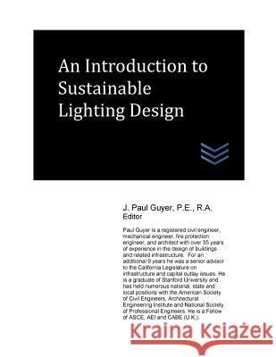 An Introduction to Sustainable Lighting Design J. Paul Guyer 9781544921884 Createspace Independent Publishing Platform - książka