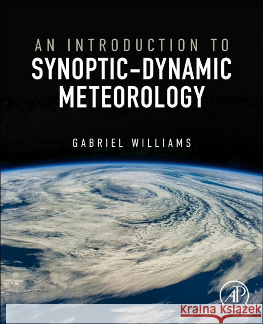 An Introduction to Synoptic-Dynamic Meteorology Gabriel (Associate Professor, Atmospheric Physics, College of Charleston, USA) Williams 9780443248580 Academic Press - książka