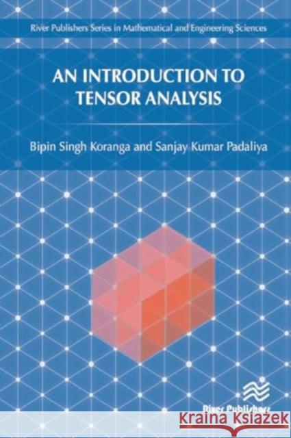 An Introduction to Tensor Analysis Bipin Singh Koranga Sanjay Kumar Padaliya 9788770043212 River Publishers - książka