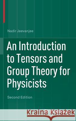 An Introduction to Tensors and Group Theory for Physicists Nadir Jeevanjee 9783319147932 Birkhauser - książka
