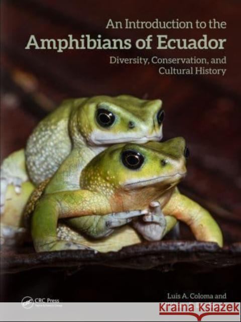 An Introduction to the Amphibians of Ecuador: Diversity, Conservation, and Cultural History Luis A. Coloma William E. Duellman 9780367653569 Taylor & Francis Ltd - książka