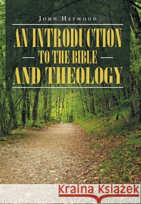 An Introduction to the Bible and Theology John Heywood 9781512756432 WestBow Press - książka