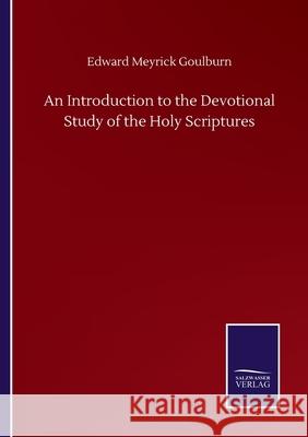 An Introduction to the Devotional Study of the Holy Scriptures Edward Meyrick Goulburn 9783846057926 Salzwasser-Verlag Gmbh - książka