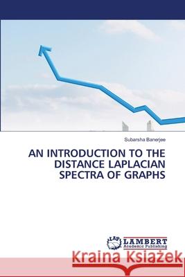 An Introduction to the Distance Laplacian Spectra of Graphs Subarsha Banerjee 9786207806935 LAP Lambert Academic Publishing - książka