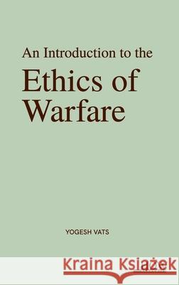 An Introduction to the Ethics of Warfare Yogesh Vats 9789360095390 How Academics - książka