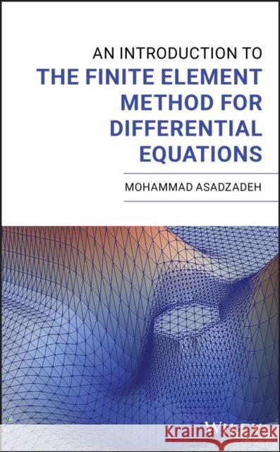 An Introduction to the Finite Element Method for Differential Equations Mohammad Asadzadeh 9781119671640 Wiley - książka