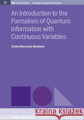 An Introduction to the Formalism of Quantum Information with Continuous Variables Carlos Navarrete-Benlloch 9781643278704 Morgan & Claypool - książka