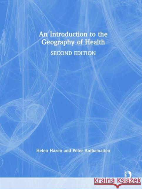 An Introduction to the Geography of Health Helen Hazen Peter Anthamatten 9780367109646 Routledge - książka