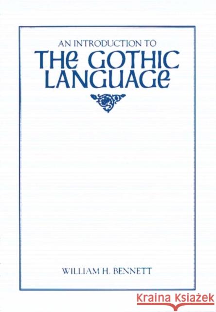 An Introduction to the Gothic Language William Holmes Bennett 9780873522953 Modern Language Association of America - książka
