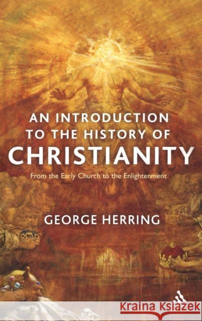 An Introduction to the History of Christianity : From the Early Church to the Enlightenment George Herring 9780826467379  - książka