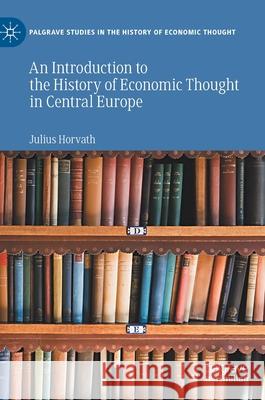 An Introduction to the History of Economic Thought in Central Europe Julius Horvath 9783030589257 Palgrave MacMillan - książka