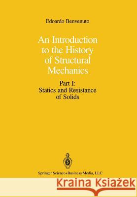 An Introduction to the History of Structural Mechanics: Part I: Statics and Resistance of Solids Benvenuto, Edoardo 9781461277453 Springer - książka