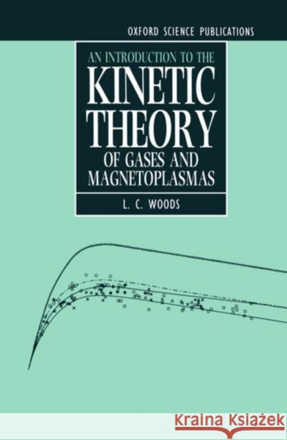 An Introduction to the Kinetic Theory of Gases and Magnetoplasmas L. C. Woods 9780198563938 Oxford University Press, USA - książka
