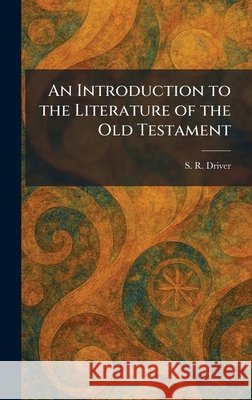 An Introduction to the Literature of the Old Testament Driver, S. R. 9781025410616 Tradd Street Press - książka