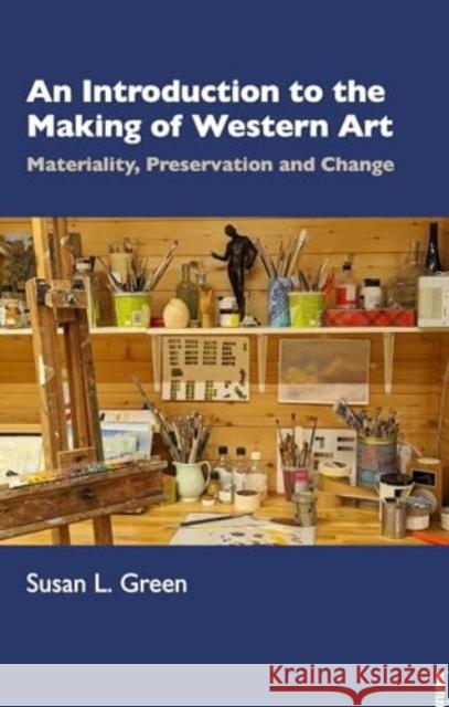 An Introduction to the Making of Western Art: Materiality, Preservation and Change Susan L. Green 9781032408170 Routledge - książka