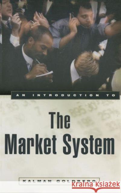 An Introduction to the Market System Kalman Goldberg 9780765605078 M.E. Sharpe - książka
