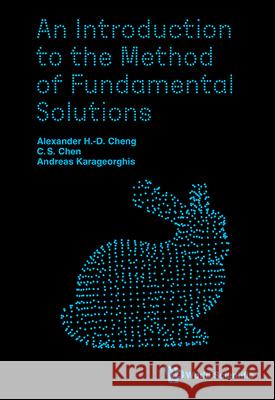 An Introduction to the Method of Fundamental Solutions Alexander H-D Cheng Ching-Shyang Chen Andreas Karageorghis 9789811298479 World Scientific Publishing Company - książka